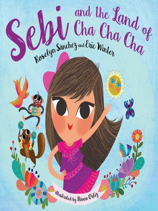 Title details for Sebi and the Land of Cha Cha Cha by Roselyn Sanchez - Available